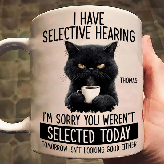 ☕Custom Funny Coffee Mug – I Have Selective Hearing: You Weren't Selected Cat