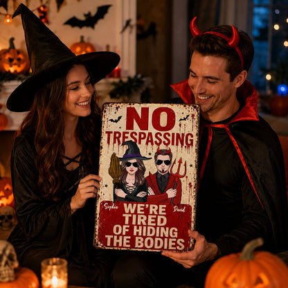 No Trespassing We're Tired of Hiding the Bodies - Personalized Metal Sign - Halloween Decor for Couples