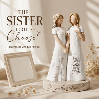 ✨ "You Are The Sister I Got To Choose" Custom Friendship Keepsake | Personalized Bestie Figurine 👯‍♀️